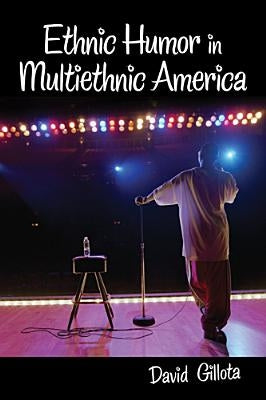 Ethnic Humor in Multiethnic America by Gillota, David