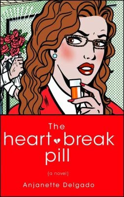 Heart Break Pill by Delgado, Anjanette