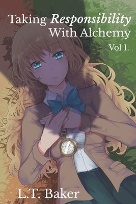Taking Responsibility With Alchemy: Vol. 1 by Baker, L. T.