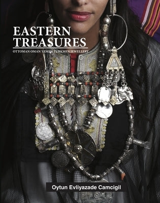 Eastern Treasures: Ottoman Oman Yemen and Turkoman Jewellery by Camcigil, Oytun