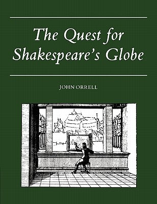 The Quest for Shakespeare's Globe by Orrell, John