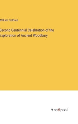 Second Centennial Celebration of the Exploration of Ancient Woodbury by Cothren, William