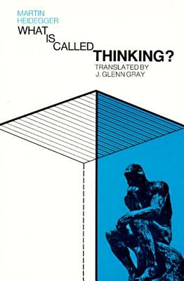 What Is Called Thinking? by Heidegger, Martin