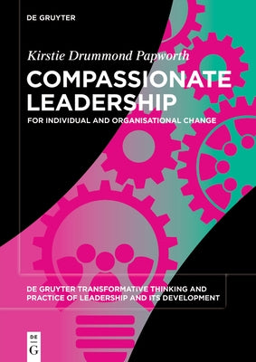 Compassionate Leadership: For Individual and Organisational Change by Drummond Papworth, Kirstie
