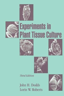 Experiments in Plant Tissue Culture by Dodds, John H.