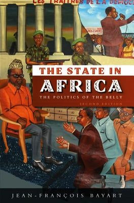 State in Africa: The Politics of the Belly by Bayart, Jean-Francois