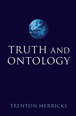 Truth and Ontology by Merricks, Trenton