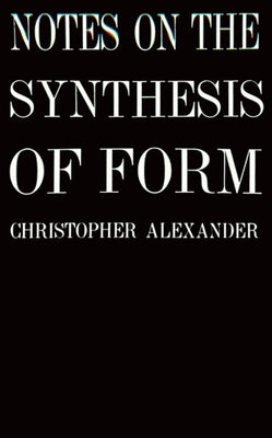 Notes on the Synthesis of Form by Alexander, Christopher