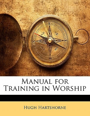 Manual for Training in Worship by Hartshorne, Hugh