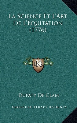La Science Et L'Art De L'Equitation (1776) by De Clam, Dupaty