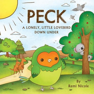 Peck: A Lonely, Little Lovebird Down Under by Nicole, Remi