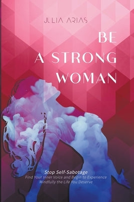 Be A Strong Woman by Arias, Julia