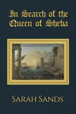 In Search of the Queen of Sheba by Sands, Sarah
