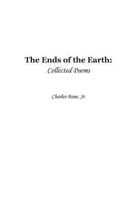 Ends of the Earth: Collected Poems of Charles Bane, Jr. by Bane, Charles