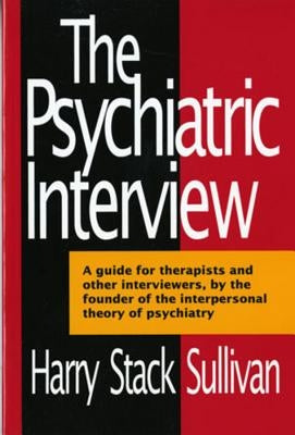 The Psychiatric Interview by Sullivan, Harry