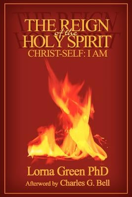 The Reign of the Holy Spirit: Christ-Self: I Am by Green, Lorna