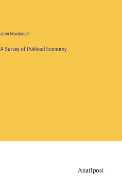 A Survey of Political Economy by Macdonell, John