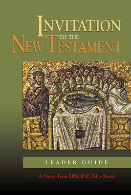 Invitation to the New Testament: Leader Guide: A Short-Term Disciple Bible Study by deSilva, David A.