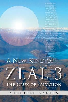 A New Kind of Zeal 3: The Crux of Salvation by Warren, Michelle