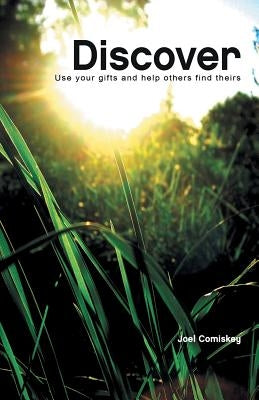 Discover: Use Your Gifts and Help Others Find Theirs by Comiskey, Joel