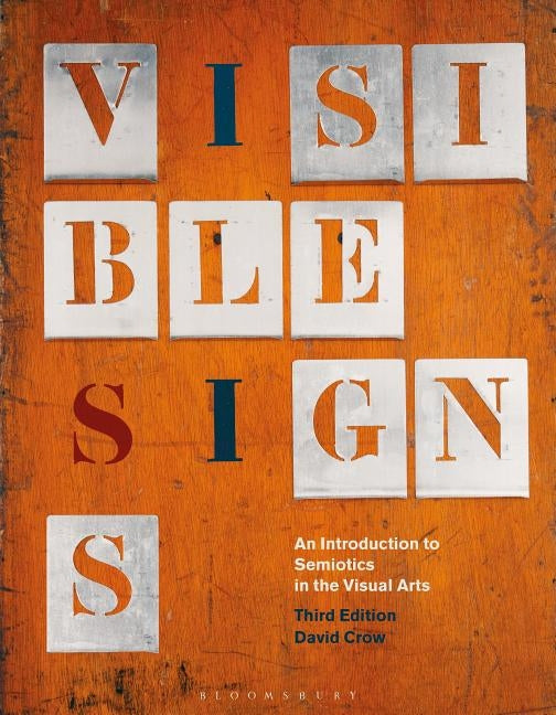 Visible Signs: An Introduction to Semiotics in the Visual Arts by Crow, David