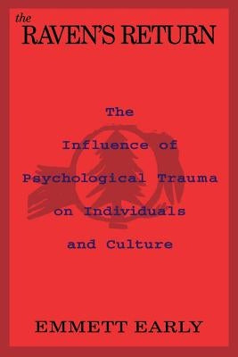 The Raven's Return: The Influence of Psychological Trauma on Individuals and Culture by Early, Emmett