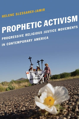 Prophetic Activism: Progressive Religious Justice Movements in Contemporary America by Slessarev-Jamir, Helene