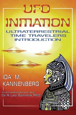 UFO Initiation: Ultraterrestrial Time Travelers by Sprinkle, R. Leo