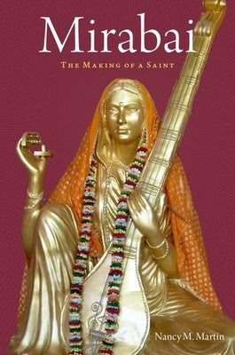 Mirabai: The Making of a Saint by Martin, Nancy M.