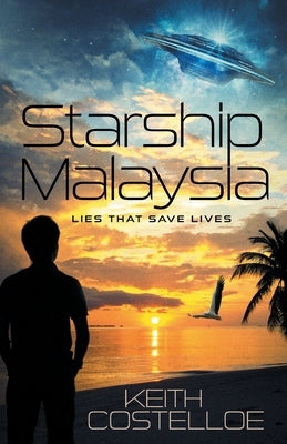 Starship Malaysia: Lies That Save Lives by Costelloe, Keith