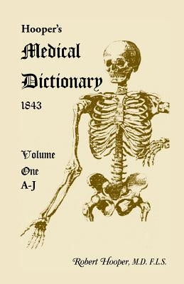 Hooper's Medical Dictionary 1843. Volume 1, A-J by Hooper, Robert