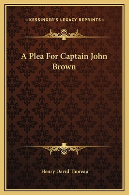 A Plea for Captain John Brown by Thoreau, Henry David