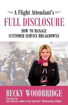A Flight Attendant's Full Disclosure: How to Manage Customer Service Breakdowns by Cathcart, Jim
