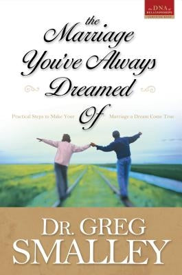 The Marriage You've Always Dreamed Of by Smalley, Greg