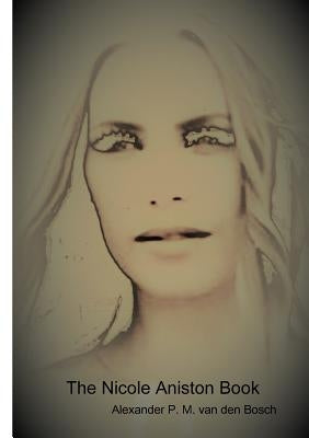 The Nicole Aniston Book by Van Den Bosch, Alexander P. M.