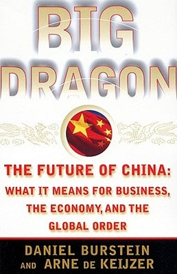 Big Dragon: The Future of China: What It Means for Business, the Economy, and the Global Order by Burstein, Daniel