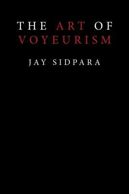 The Art of Voyeurism by Jay Sidpara