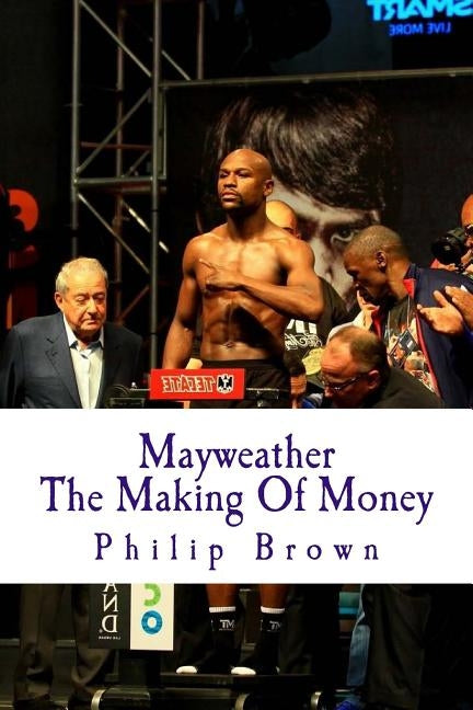 Mayweather The Making Of Money: Sensational Story Of Floyd Mayweather by Brown, Philip