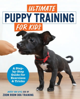 Ultimate Puppy Training for Kids: A Step-By-Step Guide for Exercises and Tricks by Zoom Room Dog Training