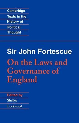 Sir John Fortescue: On the Laws and Governance of England by Fortescue, John