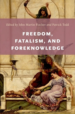 Freedom, Fatalism, and Foreknowledge by Fischer, John Martin