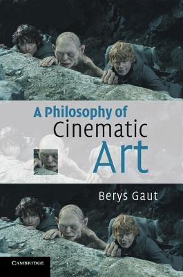 A Philosophy of Cinematic Art by Gaut, Berys