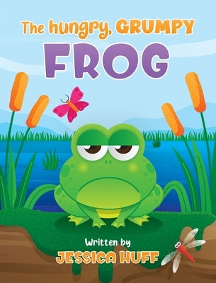 The Hungry, Grumpy Frog by Huff, Jessica