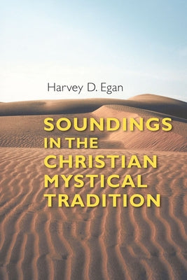 Soundings in the Christian Mystical Tradition by Egan, Harvey D.