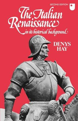 The Italian Renaissance in Its Historical Background by Hay, Denys