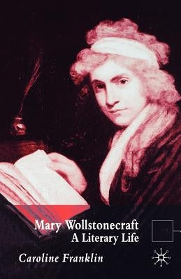 Mary Wollstonecraft: A Literary Life by Franklin, C.