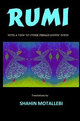 Rumi with a View to Other Persian Mystic Poets by Motallebi, Shahin
