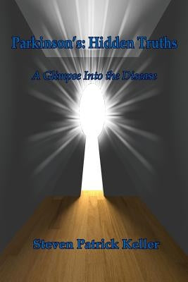 Parkinson's: Hidden Truths: A Glimpse Into the Disease by Keller, Steven Patrick
