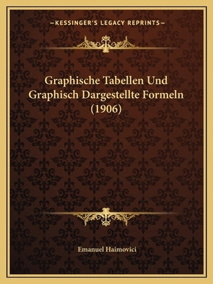 Graphische Tabellen Und Graphisch Dargestellte Formeln (1906) by Haimovici, Emanuel