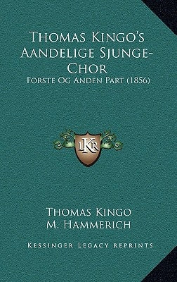 Thomas Kingo's Aandelige Sjunge-Chor: Forste Og Anden Part (1856) by Kingo, Thomas